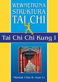 Wewnętrzna struktura Tai Chi. Tai Chi Chi Kung I - Chia Mantak, Li Juan | mała okładka