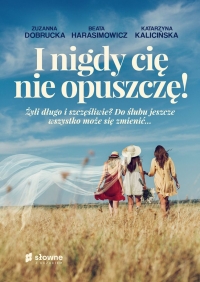 I nigdy cię nie opuszczę!
 - Katarzyna Kalicińska, Beata Harasimowicz, Zuzanna Dobrucka | mała okładka