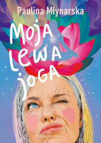 Moja lewa joga - Paulina Młynarska | mała okładka