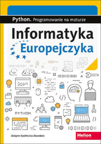 Informatyka Europejczyka Python Programowanie na maturze - Grażyna Szabłowicz-Zawadzka | mała okładka