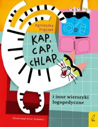 Kap cap chlap i inne wierszyki logopedyczne - Agnieszka Frączek | mała okładka