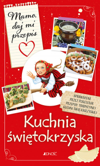 Mamo daj mi przepis Kuchnia świętokrzyska - Bielecka Justyna | mała okładka