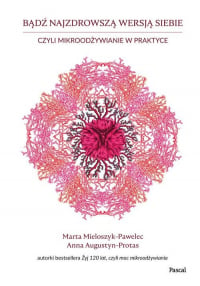 Bądź najzdrowszą wersją siebie czyli mikroodżywianie w praktyce - Anna Augustyn-Protas, Mieloszyk-Pawelec Marta | mała okładka