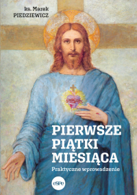 Pierwsze piątki miesiąca Praktyczne wprowadzenie - Marek Piedziewicz | mała okładka