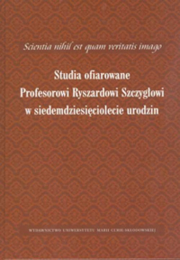 Scientia nihil est quam veritatis imago Studia ofiarowane Profesorowi Ryszardowi Szczygłowi w siedemdziesięciolecie urodzin -  | mała okładka