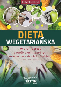 Dieta wegetariańska w profilaktyce chorób cywilizacyjnych oraz w okresie ciąży i laktacji - Joanna Giza-Gołaszewska | mała okładka