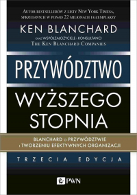 Przywództwo wyższego stopnia Blanchard o przywództwie i tworzeniu efektywnych organizacji - Blanchard Ken | mała okładka