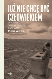 Już nie chcę być człowiekiem Historia o przetrwaniu Zagłady - Pieter van Os | mała okładka