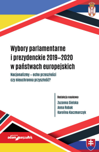 Wybory parlamentarne i prezydenckie 2019-2020 w państwach europejskich - (red.) Zuzanna Sielska, Anna Robak, Karolina Kaczmarczyk | mała okładka