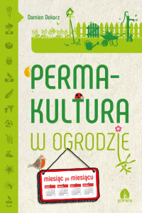 Permakultura w ogrodzie Miesiąc po miesiącu - Damien Dekarz | mała okładka