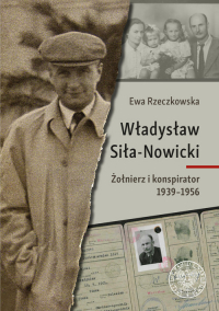 Władysław Siła-Nowicki Żołnierz i konspirator 1939–1956 - Ewa Rzeczkowska | mała okładka