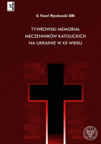 Tywrowski memoriał męczenników katolickich na Ukrainie w XX wieku - Paweł Wyszkowski | mała okładka