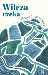 Wilcza rzeka
 - Wioletta Grzegorzewska | mała okładka
