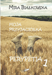 Moja przyjaciółka Perypetia 1 - Mira Białkowska | mała okładka