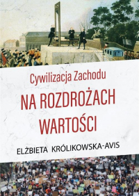 Cywilizacja Zachodu na rozdrożach wartości - Elżbieta Królikowska-Avis | mała okładka