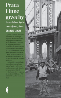 Praca i inne grzechy Prawdziwe życie nowojorczyków - Charlie LeDuff | mała okładka