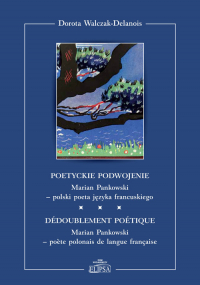 Poetyckie podwojenie Marian Pankowski polski poeta języka francuskiego - Dorota Walczak-Delanois | mała okładka