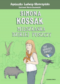 Simona Kossak Mieszkanka dzikiej puszczy - Agnieszka Ludwig-Słomczyńska | mała okładka