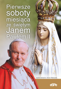 Pierwsze soboty miesiąca ze świętym Janem Pawłem II - Anna Matusiak | mała okładka