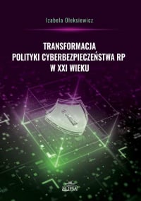 Transformacja polityki cyberbezpieczeństwa RP w XXI - Oleksiewicz Izabela | mała okładka