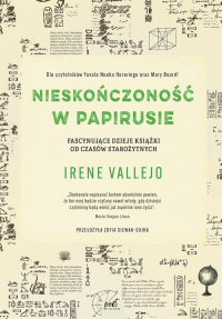 Nieskończoność w papirusie Fascynujące dzieje książki od czasów starożytnych - Irene Vallejo | mała okładka