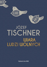 Wiara ludzi wolnych - Józef Tischner | mała okładka