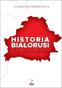 Historia Białorusi XX-XXI wieku - Eugeniusz Mironowicz | mała okładka