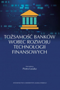 Tożsamość banków wobec rozwoju technologii finansowych - Piotr Łasak | mała okładka