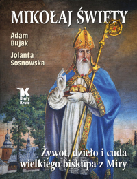 Mikołaj Święty Żywot, dzieło i cuda wielkiego biskupa z Miry - Adam Bujak, Sosnowska Jolanta | mała okładka