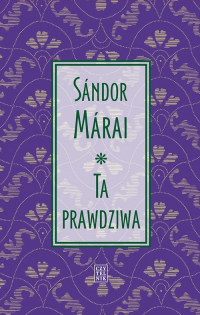 Ta prawdziwa - Marai Sandor | mała okładka