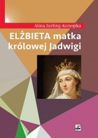 Elżbieta matka królowej Jadwigi - Alina Zerling-Konopka | mała okładka