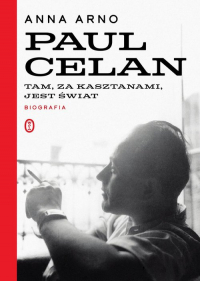Paul Celan Biografia Tam za kasztanami jest świat - Anna Arno | mała okładka