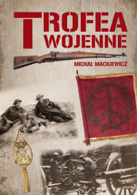 Trofea wojenne Znaki chwały żołnierza polskiego - Michał Mackiewicz | mała okładka