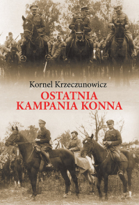 Ostatnia kampania konna Działania Armii Polskiej przeciw Armii Konnej Budionnego w 1920 roku - Kornel Krzeczunowicz | mała okładka