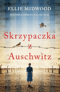 Skrzypaczka z Auschwitz - Ellie Midwood | mała okładka