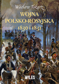 Wojna polsko-rosyjska 1830 i 1831 - Wacław Tokarz | mała okładka