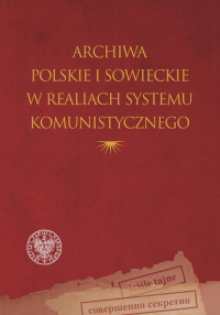 Archiwa polskie i sowieckie w realiach systemu komunistycznego -  | mała okładka