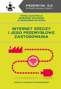 Internet Rzeczy i jego przemysłowe zastosowania - Aleksander Gwiazda, Grzegorz Granosik, Paweł Buchwald | mała okładka