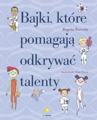 Bajki, które pomagają odkrywać talenty - Begona Ibarrola | mała okładka
