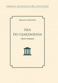 Siła do ujarzmienia Teksty wybrane - Marian Gumowski | mała okładka