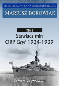 Stawiacz min ORP GRYF 1934-1939 Tom 1 Tom 1 - Mariusz Borowiak | mała okładka