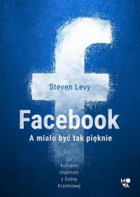 Facebook A miało być tak pięknie - Steven Levy | mała okładka