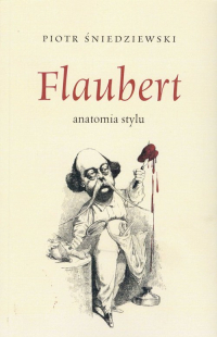 Flaubert anatomia stylu - Piotr Śniedziewski | mała okładka