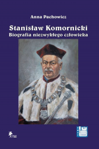 Stanisław Komornicki Biografia niezwykłego człowieka (1949-2016) - Anna Pachowicz | mała okładka