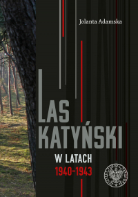 Las Katyński w latach 1940-1943 - Jolanta Adamska | mała okładka