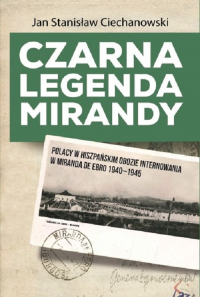 Czarna legenda Mirandy Polacy w hiszpańskim obozie internowania w Miranda de Ebro 1940-1945 - Ciechanowski Jan Stanisław | mała okładka