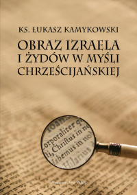 Obraz Izraela i Żydów w myśli chrześcijańskiej - Łukasz Kamykowski | mała okładka