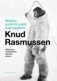 Wielka podróż psim zaprzęgiem - Knud Rasmussen | mała okładka