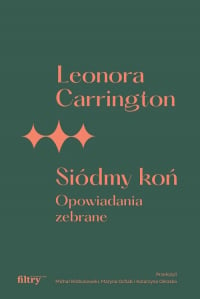 Siódmy koń Opowiadania zebrane - Leonora Carrington | mała okładka
