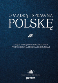 O mądrą i sprawną Polskę Księga pamiątkowa dedykowana Profesorowi Witoldowi Kieżunowi - null null | mała okładka